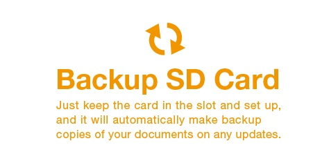 Backup SD Card Just keep the card in the slot and set up, and it will automatically make backup copies of your documents on any updates.